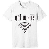 Funny Wifi For Internet Wifi Fan Got Wifi Premium T-Shirt