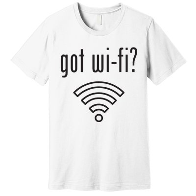 Funny Wifi For Internet Wifi Fan Got Wifi Premium T-Shirt