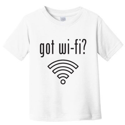 Funny Wifi For Internet Wifi Fan Got Wifi Toddler T-Shirt