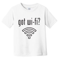 Funny Wifi For Internet Wifi Fan Got Wifi Toddler T-Shirt