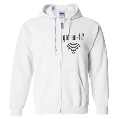 Funny Wifi For Internet Wifi Fan Got Wifi Full Zip Hoodie