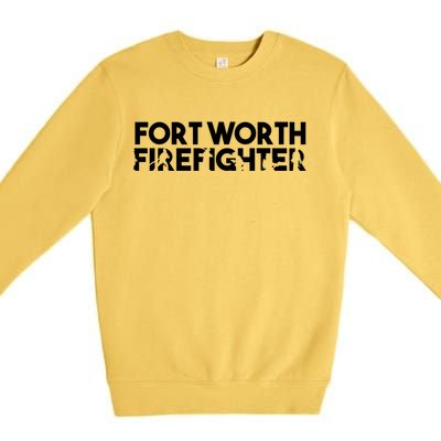 Fort Worth Firefighter Gift Firefighter Dad Gift Funny Gift Premium Crewneck Sweatshirt