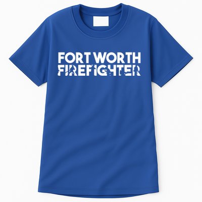 Fort Worth Firefighter Gift Firefighter Dad Gift Funny Gift Tall T-Shirt