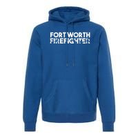 Fort Worth Firefighter Gift Firefighter Dad Gift Funny Gift Premium Hoodie