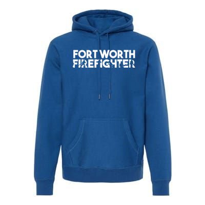 Fort Worth Firefighter Gift Firefighter Dad Gift Funny Gift Premium Hoodie