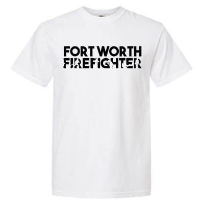 Fort Worth Firefighter Gift Firefighter Dad Gift Funny Gift Garment-Dyed Heavyweight T-Shirt