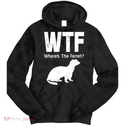 Ferret Wtf Funny Where’s The Ferret Tie Dye Hoodie