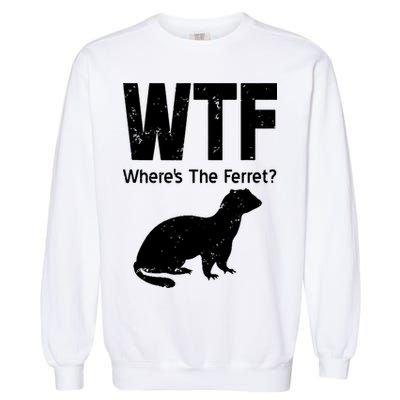 Ferret Wtf Funny Where’s The Ferret Garment-Dyed Sweatshirt