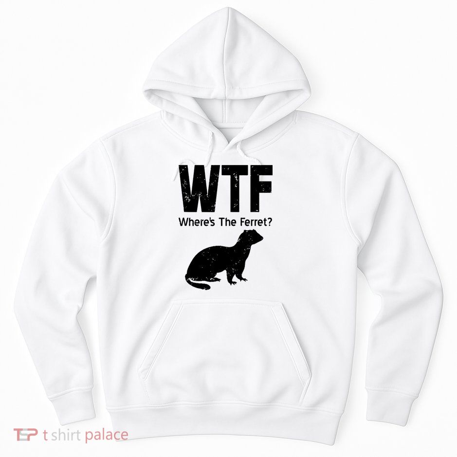 Ferret Wtf Funny Where’s The Ferret Hoodie