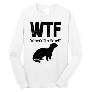 Ferret Wtf Funny Where’s The Ferret Long Sleeve Shirt