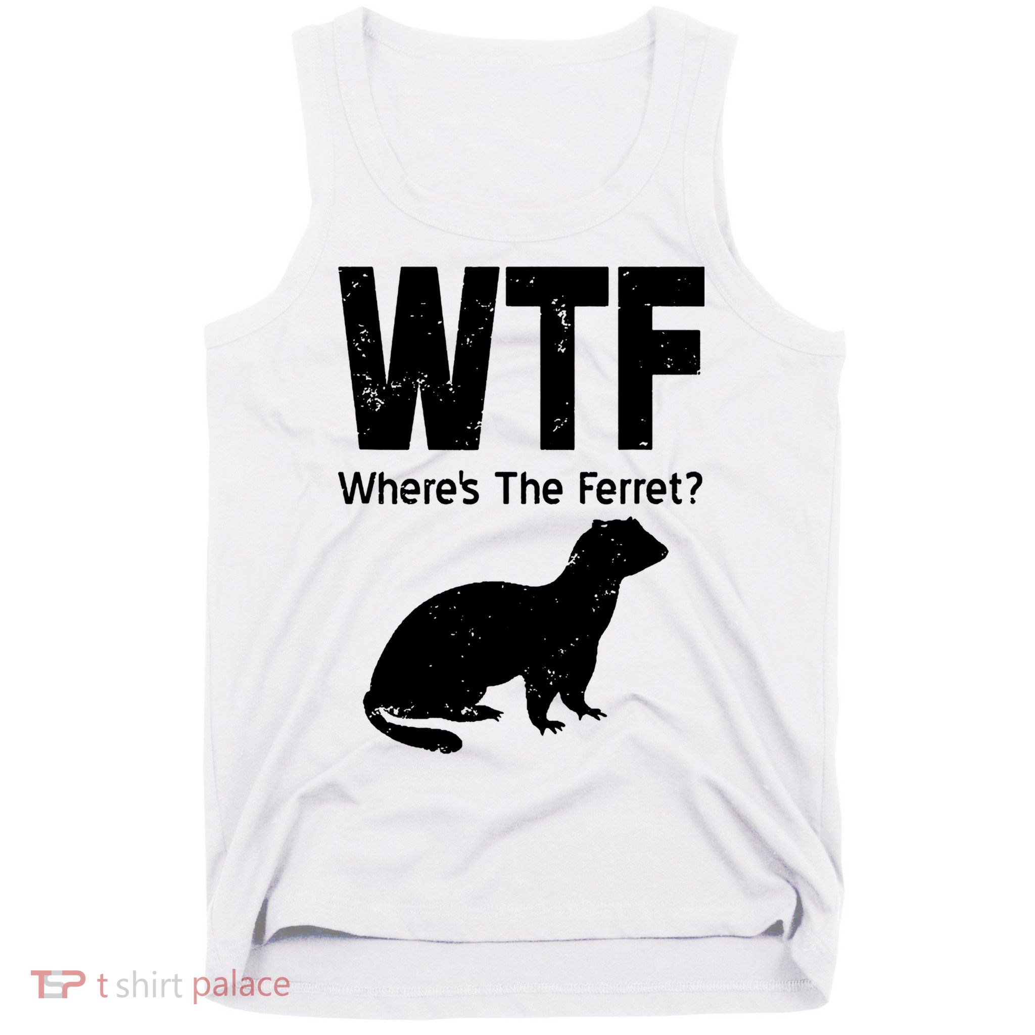 Ferret Wtf Funny Where’s The Ferret Tank Top