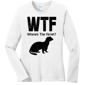 Ferret Wtf Funny Where’s The Ferret Ladies Long Sleeve Shirt