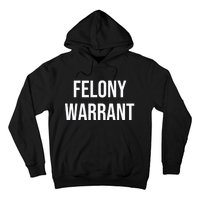 Felony Warrant Hoodie