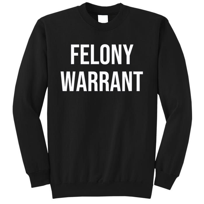 Felony Warrant Sweatshirt