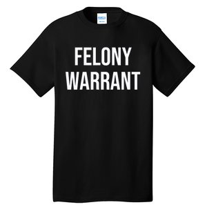 Felony Warrant Tall T-Shirt