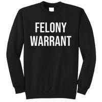 Felony Warrant Tall Sweatshirt