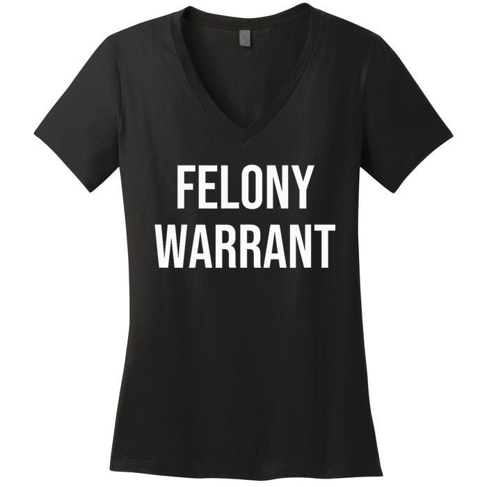 Felony Warrant Women's V-Neck T-Shirt