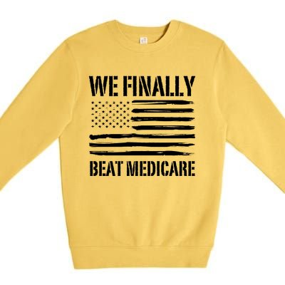 Funny We Finally Beat Medicare Premium Crewneck Sweatshirt