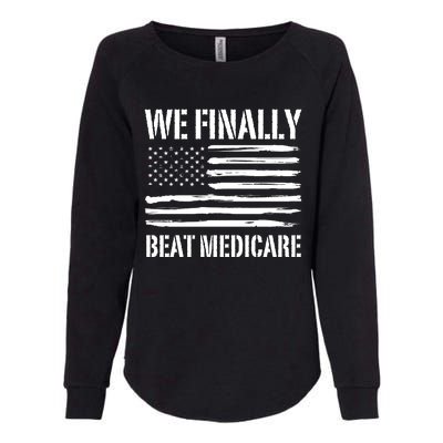 Funny We Finally Beat Medicare Womens California Wash Sweatshirt