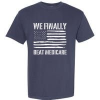 Funny We Finally Beat Medicare Garment-Dyed Heavyweight T-Shirt