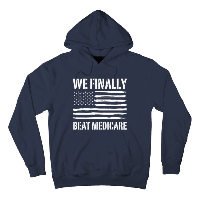 Funny We Finally Beat Medicare Hoodie