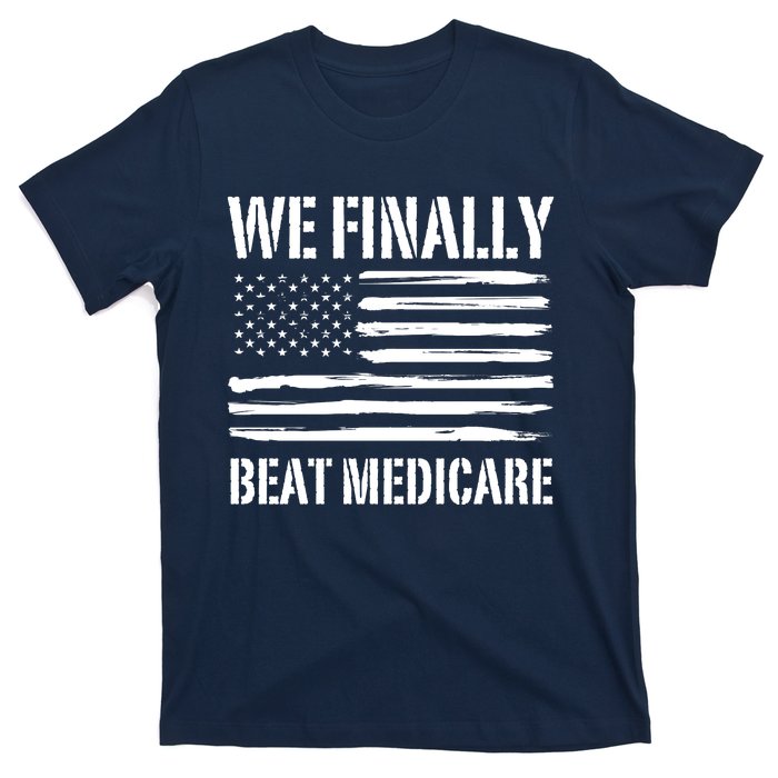 Funny We Finally Beat Medicare T-Shirt