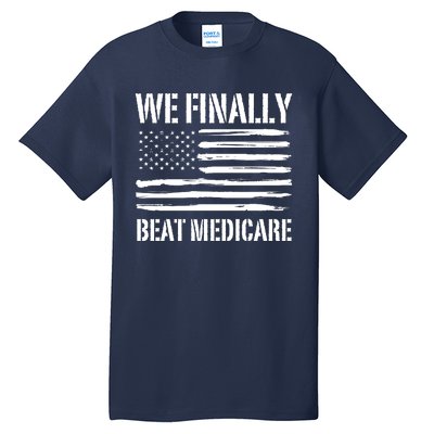 Funny We Finally Beat Medicare Tall T-Shirt