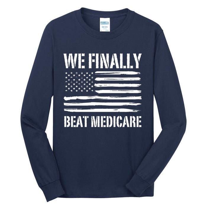 Funny We Finally Beat Medicare Tall Long Sleeve T-Shirt