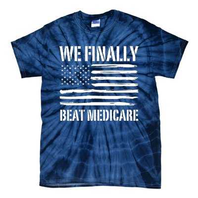 Funny We Finally Beat Medicare Tie-Dye T-Shirt