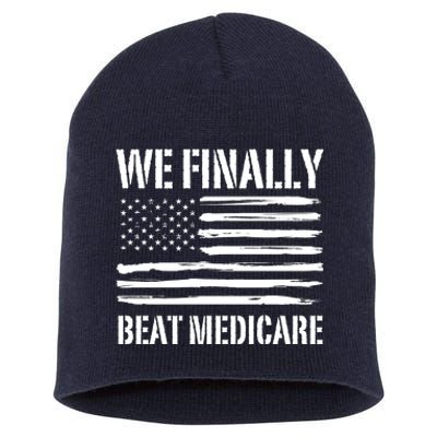 Funny We Finally Beat Medicare Short Acrylic Beanie