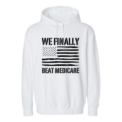 Funny We Finally Beat Medicare Garment-Dyed Fleece Hoodie