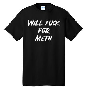 Funny Will Fuck For Meth Drug Tall T-Shirt