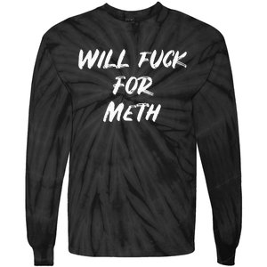 Funny Will Fuck For Meth Drug Tie-Dye Long Sleeve Shirt