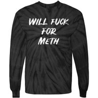 Funny Will Fuck For Meth Drug Tie-Dye Long Sleeve Shirt