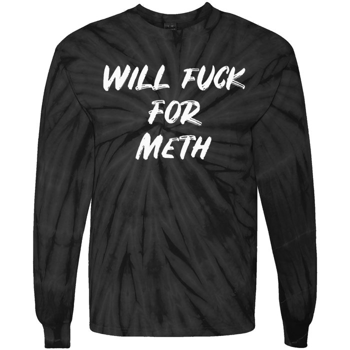 Funny Will Fuck For Meth Drug Tie-Dye Long Sleeve Shirt