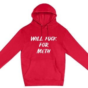 Funny Will Fuck For Meth Drug Premium Pullover Hoodie