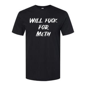 Funny Will Fuck For Meth Drug Softstyle CVC T-Shirt