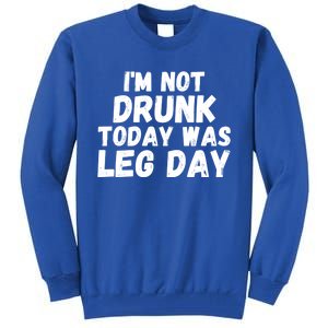 Funny Workout Fitness Tee I'm Not Drunk Today Was Leg Day Cool Gift Tall Sweatshirt