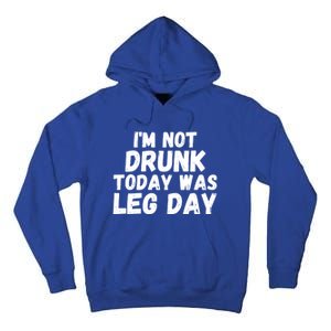 Funny Workout Fitness Tee I'm Not Drunk Today Was Leg Day Cool Gift Tall Hoodie