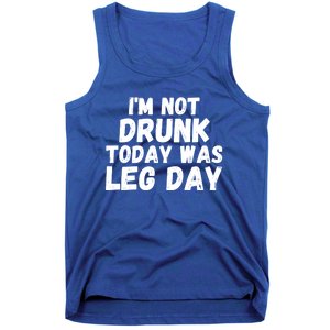 Funny Workout Fitness Tee I'm Not Drunk Today Was Leg Day Cool Gift Tank Top