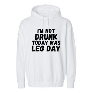 Funny Workout Fitness Tee I'm Not Drunk Today Was Leg Day Cool Gift Garment-Dyed Fleece Hoodie