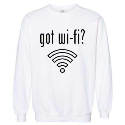 Funny Wifi For Internet Wifi Fan Got Wifi Garment-Dyed Sweatshirt