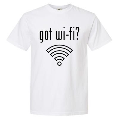 Funny Wifi For Internet Wifi Fan Got Wifi Garment-Dyed Heavyweight T-Shirt