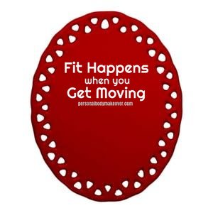 Fitness Workout Fit Happens When You Get Moving Ceramic Oval Ornament