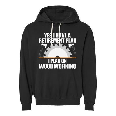 Funny Woodworking For Wo Retirement Carpenter Retired Garment-Dyed Fleece Hoodie