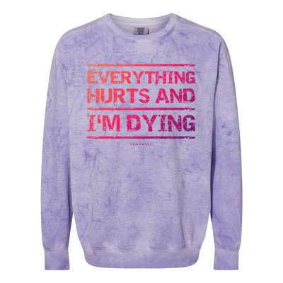 Funny Workout Great Gift: Everything Hurts And Im Dying Colorblast Crewneck Sweatshirt