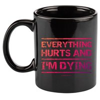 Funny Workout Great Gift: Everything Hurts And Im Dying 11oz C Handle Ceramic Mug