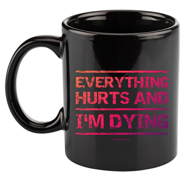 Funny Workout Great Gift: Everything Hurts And Im Dying 11oz C Handle Ceramic Mug