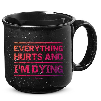 Funny Workout Great Gift: Everything Hurts And Im Dying 15oz Campfire Ceramic Mug