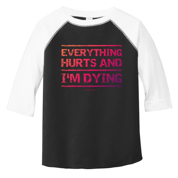 Funny Workout Great Gift: Everything Hurts And Im Dying Toddler Fine Jersey T-Shirt
